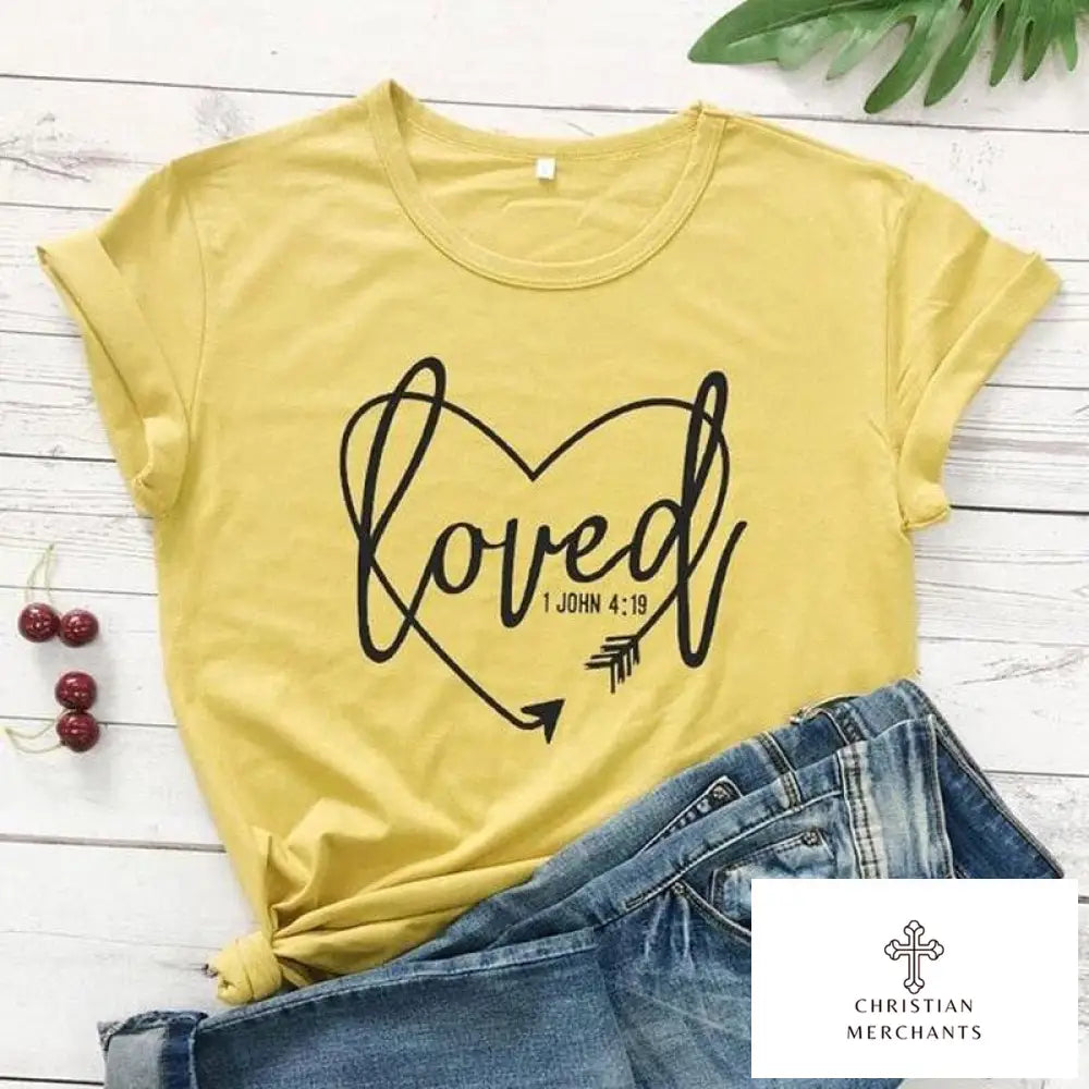 Loved 1 John 4:19 T-shirt