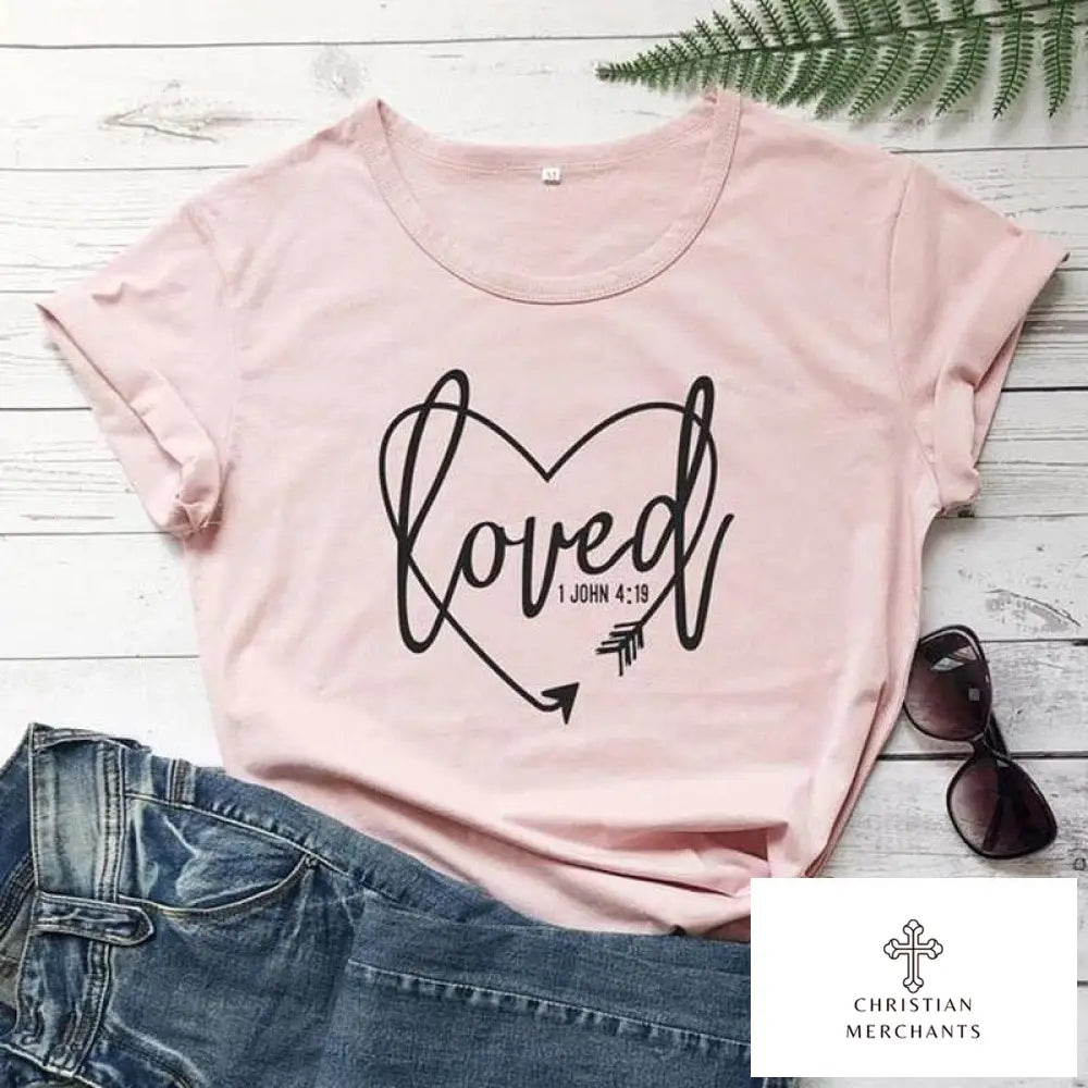 Loved 1 John 4:19 T-shirt