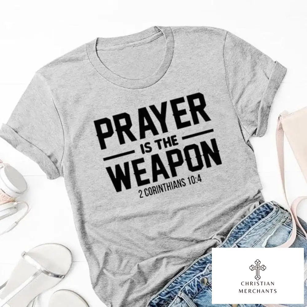 Prayer Is The Weapon 2 Corinthians 10:4 T Shirts